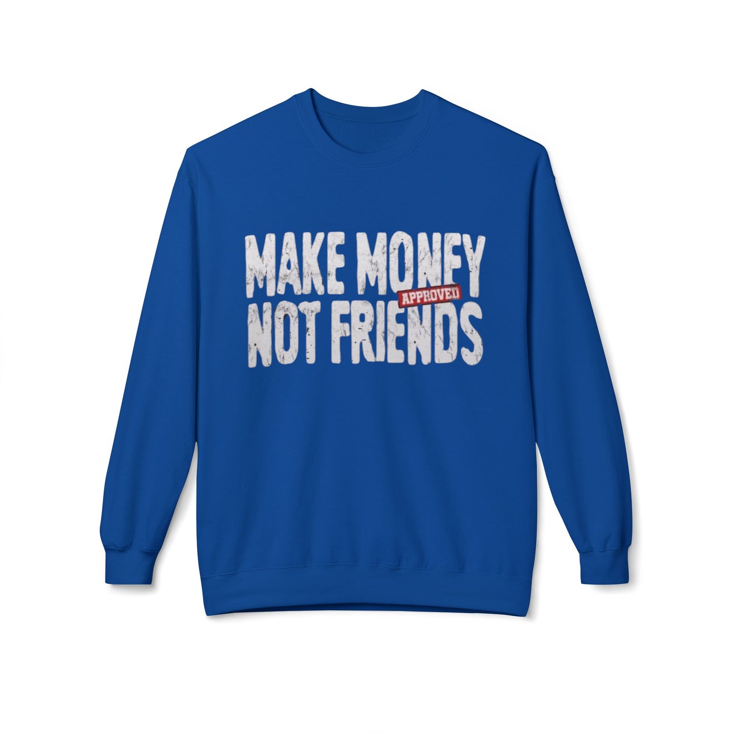 Make Money Not Friends Sweatshirt