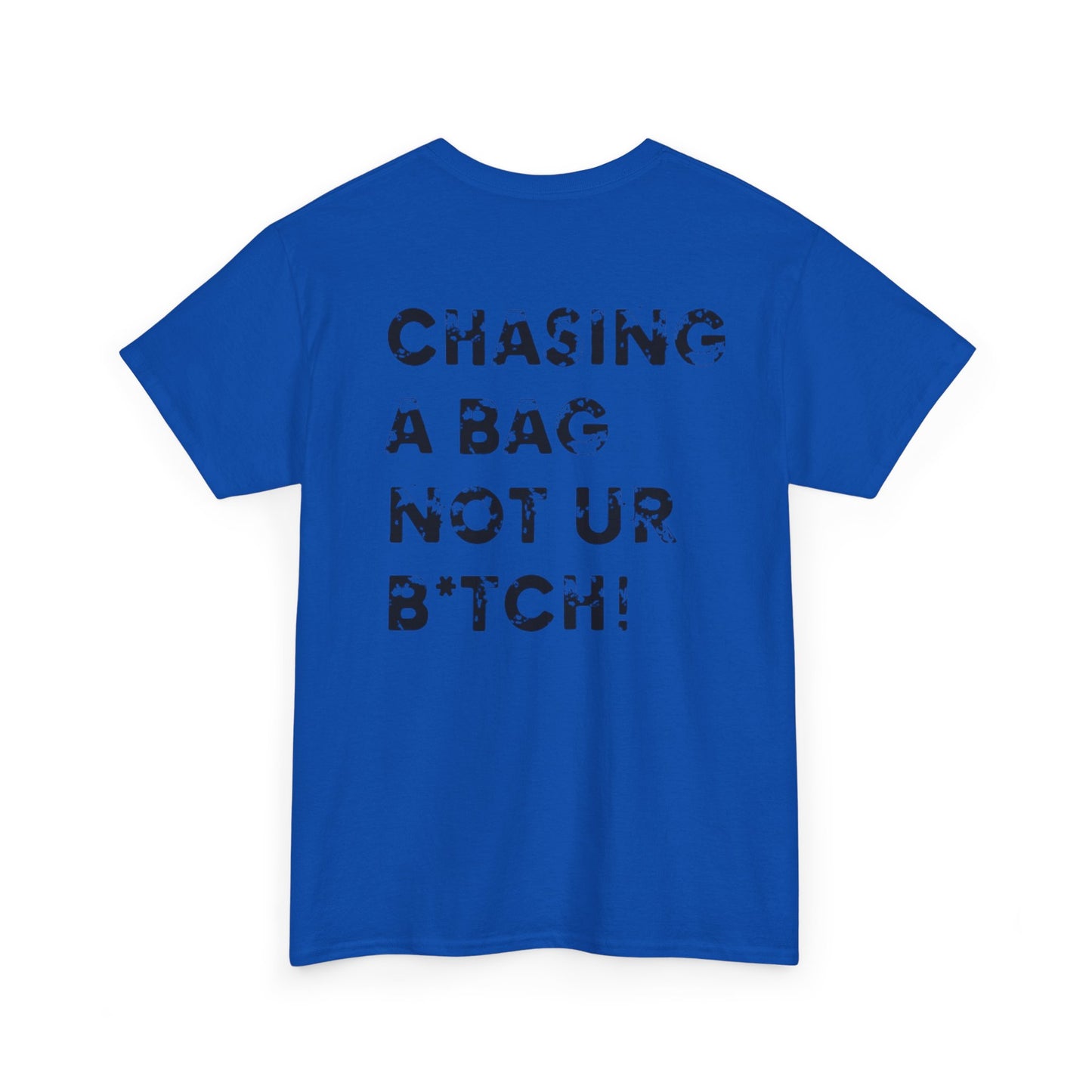 'Chasing A Bag Not Ur B*tch'  T-Shirt