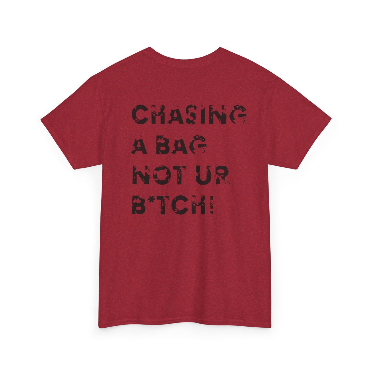 'Chasing A Bag Not Ur B*tch'  T-Shirt