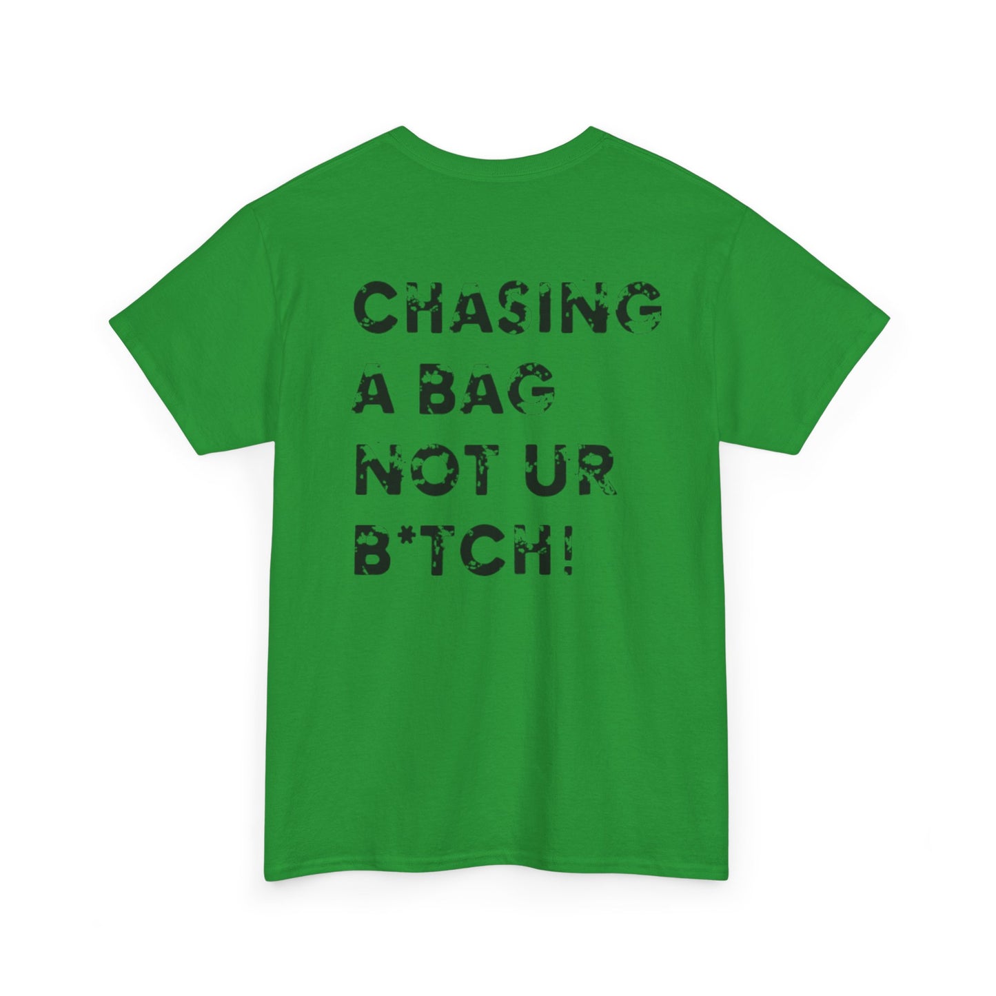 'Chasing A Bag Not Ur B*tch'  T-Shirt