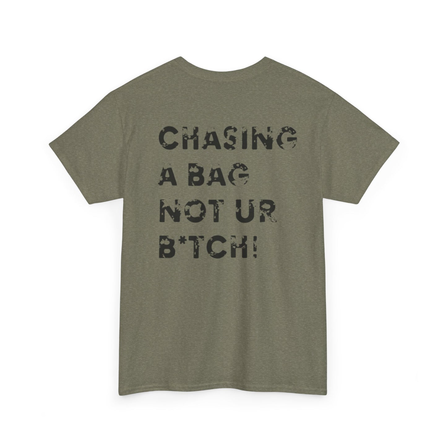 'Chasing A Bag Not Ur B*tch'  T-Shirt